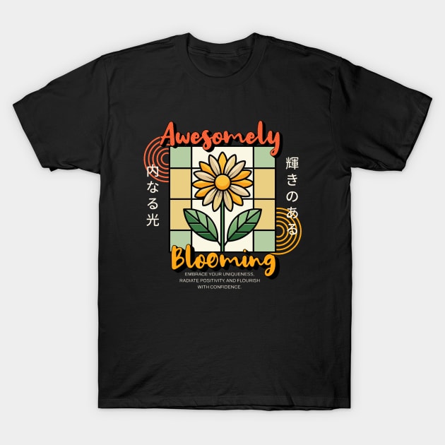 Awesomely blooming: Embrace your uniqueness, radiate positivity, and flourish with confidence T-Shirt by SuperBeat